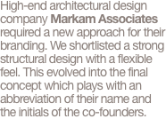 High-end architectural design company Markam Associates require