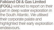 Falkland Oil & Gas Limited (FOGL) wished to report on their par